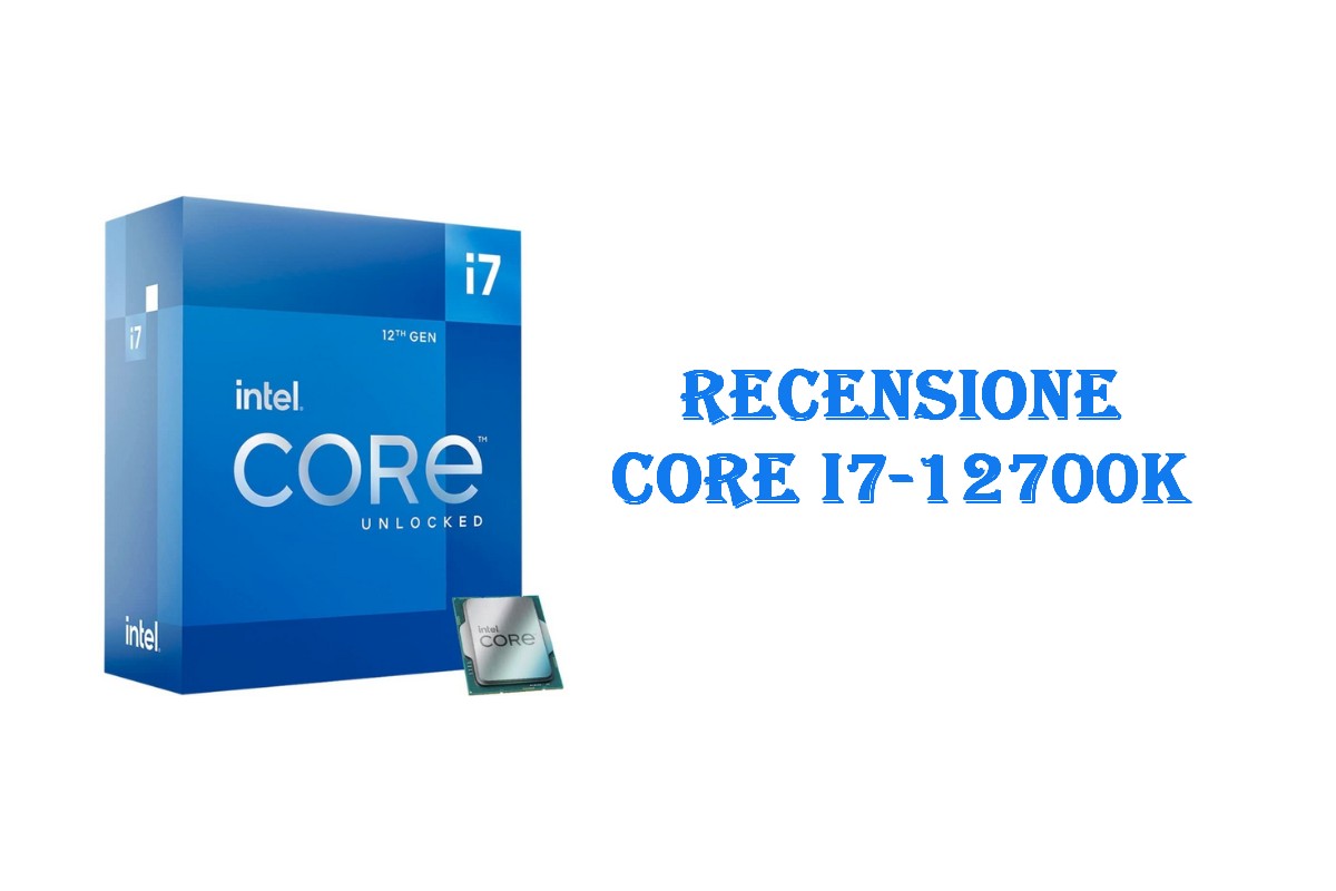 Recensione Intel Core i7-12700K: la CPU perfetta per gaming e produttivit