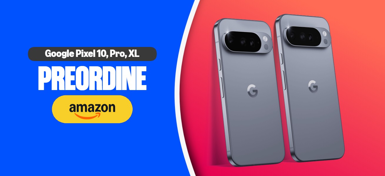 Google Pixel 10, 10 Pro e 10 Pro XL sono preordinabili su Amazon