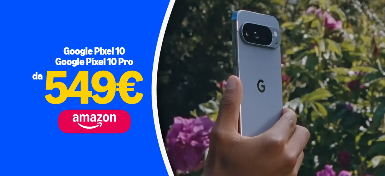 Google Pixel 10 e Pixel 10 Pro, doppio sconto su Amazon: si parte da 549