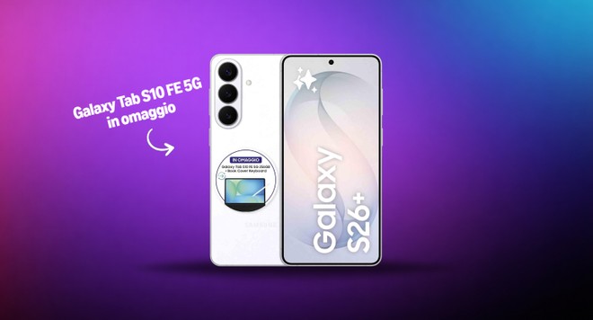 Samsung Galaxy S26+: sconto di 390 e Galaxy Tab S10 FE 5G in regalo!