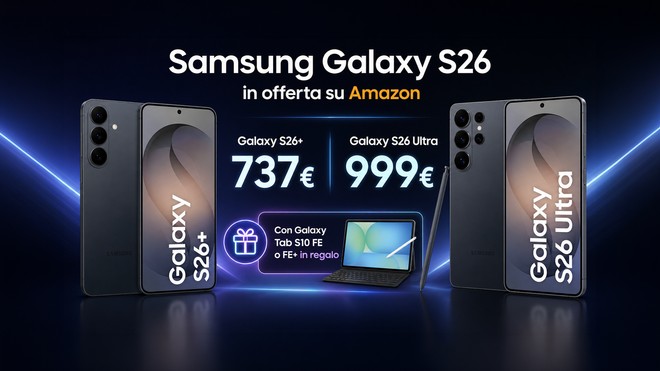 Samsung Galaxy S26+ a 737 e S26 Ultra a 999 su Amazon: super prezzo e Tab S10 FE+ in regalo